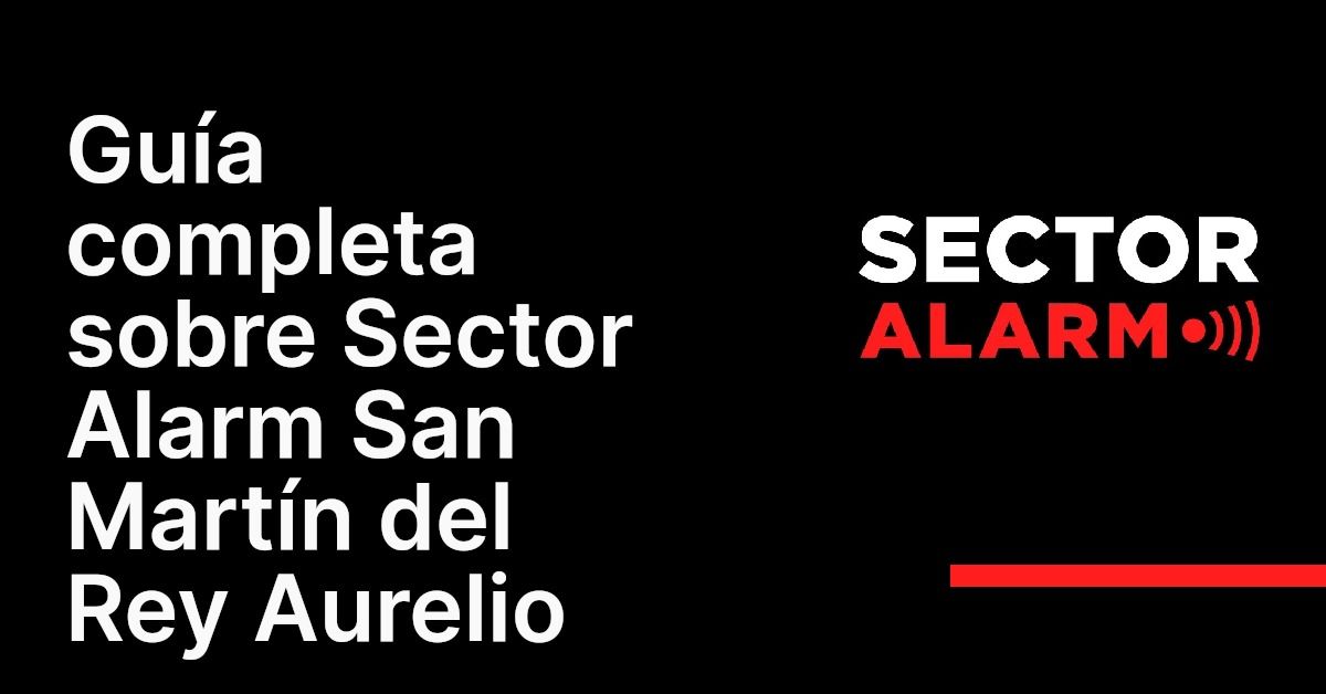 Guía completa sobre Sector Alarm San Martín del Rey Aurelio